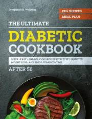 The Ultimate Diabetic Cookbook After 50: Quick, Easy, and Delicious Recipes for Type 2 Diabetes, Weight Loss, and Blood Sugar