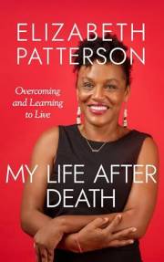 MY LIFE AFTER DEATH: Overcoming and Learning to Live