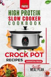 High-Protein Slow Cooker Recipes For Effortless Flavour-Packed Cooking: Easy Instructions Crock Pot Cookbook with Beautiful P
