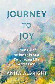 Journey to Joy: From Grief to Inner Peace: Embracing Life After Loss