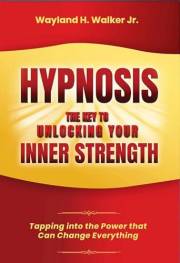 Hypnosis The Key To Unlocking Your Strength : Tapping Into the Power That Can Change Everything