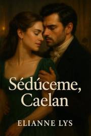 Seduceme Caelan: novela historica en español (Spanish Edition)