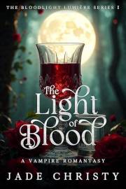 The Light of Blood: A Vampire Romantasy (The Bloodlight Lumière Series Book 1)