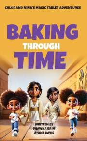 Baking Through Time (Chloe and Nina's Magic Tablet Adventures Book 2)
