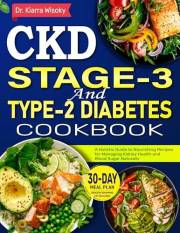 CKD Stage 3 and Type 2 Diabetes Cookbook: A Holistic Guide to Nourishing Recipes for Managing Kidney Health and Blood Sugar N