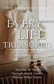 Every Life Treasured: Three Novellas About the Value of Life (Brave Author Novella Collections)