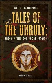 Tales of the Unruly: Greek Mythology Short Stories
