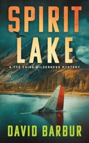 Spirit Lake: A Tye Caine Wilderness Mystery (Tye Caine Wilderness Mysteries Book 6)