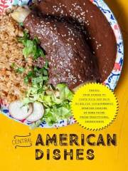 Central American Dishes: Travel From Panama to Costa Rica and Back to Belize with Authentic Spanish Cooking at Home Using Fre