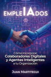 EmpleIAdos: Cómo Incorporar Colaboradores Digitales y Agentes Inteligentes a tu Organización (Spanish Edition)