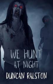 We Hunt at Night: A Short Story of Zombie Horror