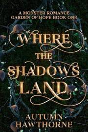 Where the Shadows Land: A Monster Romance (Garden of Hope Book 1)
