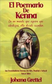 El Poemario de Kenna: En un mundo que espera que obedezca, ella decide escribir. (Las Encantadoras Damas de Mrs. Bushby’s Sch