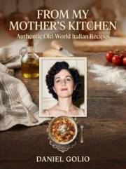From My Mother's Kitchen: Old World Authentic Italian Recipes