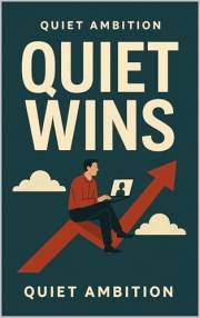 QUIET WINS: How to Succeed Without Selling Yourself Out (Quiet Ambition: The Anti-Hustle Series for Sustainable Success Book