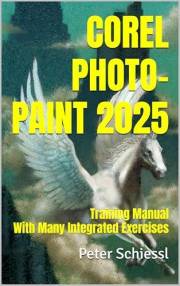 COREL PHOTO-PAINT 2025 - Training Manual With Many Integrated Exercises (CorelDRAW 2025 Training Book Series: CorelDRAW + Cor