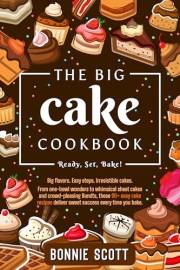The Big Cake Cookbook: Over 90 Easy Cake Recipes