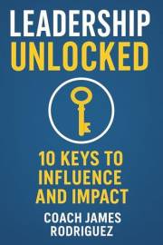 Leadership Unlocked: 10 Keys to Influence and Impact