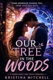 Our Tree in the Woods: A Young Adult Time Travel Romance About Fate, Secrets, and Love Across Time
