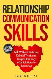Relationship Communication Skills: Talk Without Fighting, Rebuild Trust, and Deepen Intimacy with Solutions to Reconnect (Sel