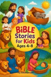 Bible stories for kids ages 4 to 8: Teach Kids God’s Word with 20 Easy Bible Stories That Build Faith, Character, and a Love