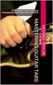 Mastering Guitar Tabs: The Complete Guide to Reading, Understanding, and Playing Guitar Tablature
