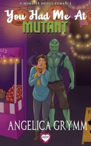 You Had Me at Mutant: A Monster Brides Romance