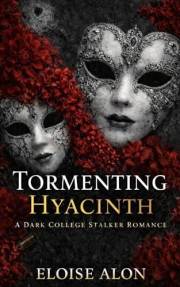 Tormenting Hyacinth: a very dark bully stalker college romance story with obsession featuring a plus size fmc and her obsesse