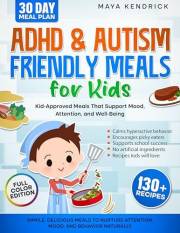 ADHD & Autism Friendly Meals for Kids: Simple, Delicious Meals to Nurture Attention, Mood, and Behavior Naturally (The ADHD-F