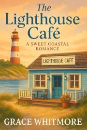 The Lighthouse Café: A Sweet Coastal Romance (The Lightkeeper’s Daughters Series Book 1)