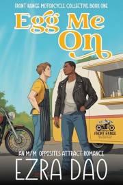 Egg Me On: An M/M Opposites Attract Spicy Romance (Front Range Motorcycle Collective)
