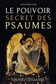 Le Pouvoir Secret des Psaumes: La clé qui ouvre la porte à la grâce, à la protection et à la faveur divine. (French Edition)