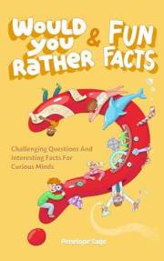 Would You Rather and Fun Facts: Game Book With Super Interesting Questions & Facts For Curious and Smart Kids