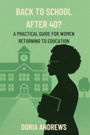 Back to School After 40?: A Practical Guide for Women Returning to Education