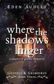 Where the Shadows Linger: A Southern Gothic Romance (Gospels & Grimoires Book 3)
