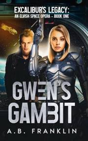 Gwen’s Gambit: Excalibur's Legacy: An Elvish Space Opera - Book One
