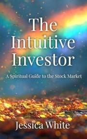 The Intuitive Investor: A Spiritual Guide to the Stock Market (Abundance by Design)