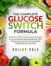 The Complete Glucose Switch Formula: 365 Days of Blood Sugar-Balancing Recipes to Crush Cravings, Boost Metabolism, Burn Fat