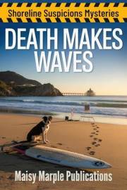 Death Makes Waves: A Beachside Vacation Cozy Mystery Series with Dogs and Cats (Shoreline Suspicions Mystery Series)