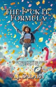 The F*ck It Formula: A Counterintuitive Guide to Letting Go (Unfiltered: The Series for Getting Free Book 1)