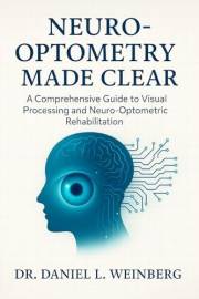 Neuro-Optometry Made Clear: The Scientific Foundation for Vision Therapy and Neural Rehabilitation