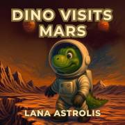 Dino Visits Mars (Dino Explores Space)