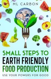 Small Steps to Earth Friendly Food Production: Use your powers for good
