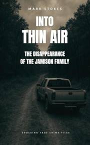 Into Thin Air: The Disappearance of the Jamison Family (Shocking True Crime Files)
