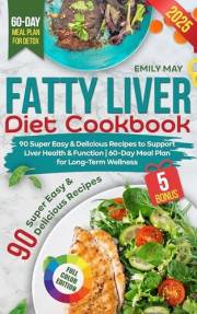 Fatty Liver Diet Cookbook: 90 Super Easy and Delicious Recipes to Support Liver Health and Function | 60-Day Meal Plan for Lo