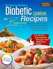 The Science-Backed Diabetic Recipes Cookbook for Beginners: How to Manage Type 2 Diabetes. Control Blood Sugar with Real-life