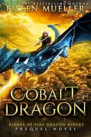 Cobalt Dragon: A Dragons' Realm stand-alone YA epic romantasy adventure (Riders of Fire Dragon Riders)