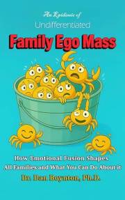 An Epidemic of Undifferentiated Family Ego Mass: How Emotional Fusion Shapes All Families - And What You Can Do About It