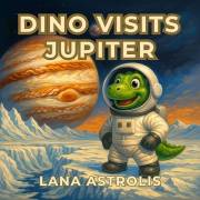 Dino Visits Jupiter (Dino Explores Space)