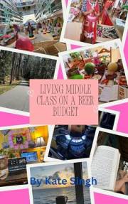 Living Middle Class On A Beer Budget: Live It Up, Heal Yourself, and Have Leisure with a Small Budget